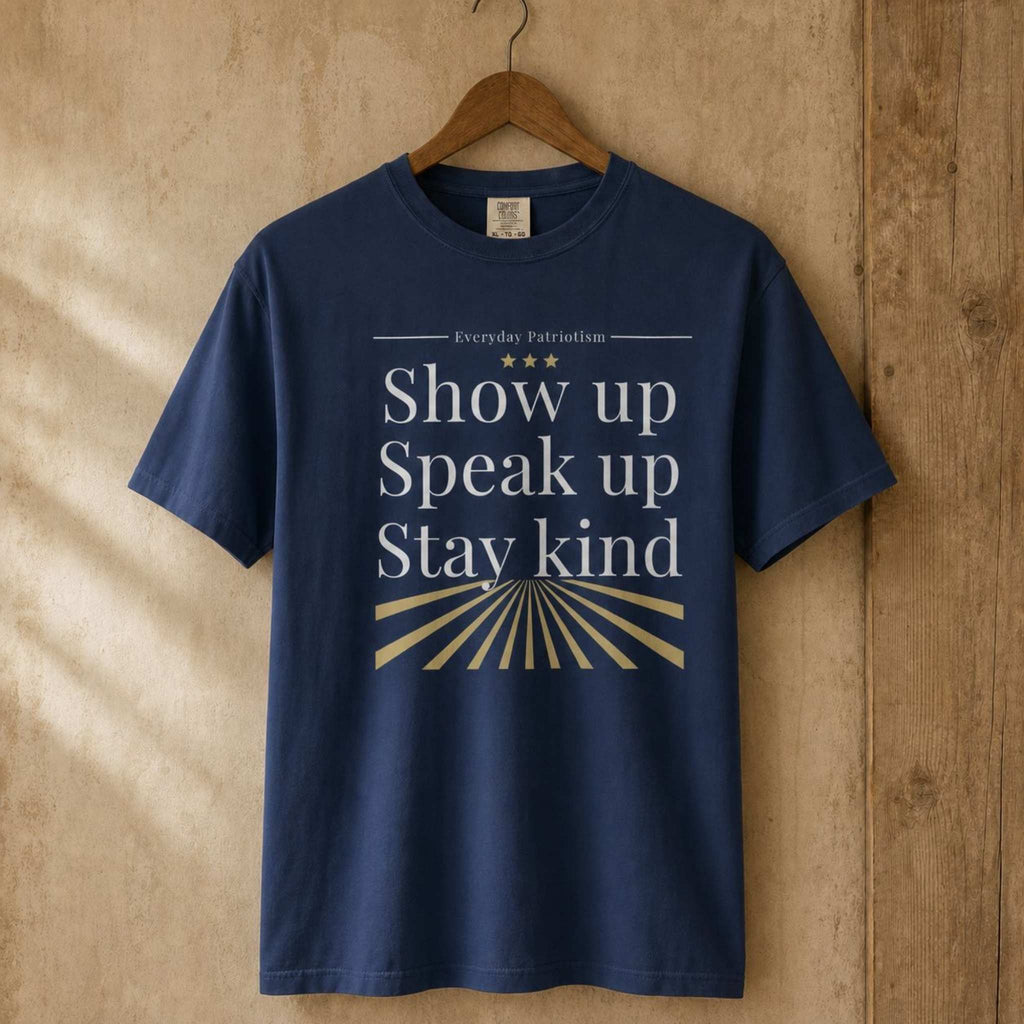 Show Up. Speak Up. Stay Kind.