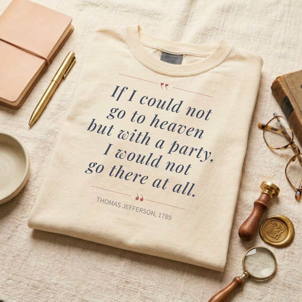 America's Founders Quote Tee | Thomas Jefferson "Heaven But With a Party," 1789