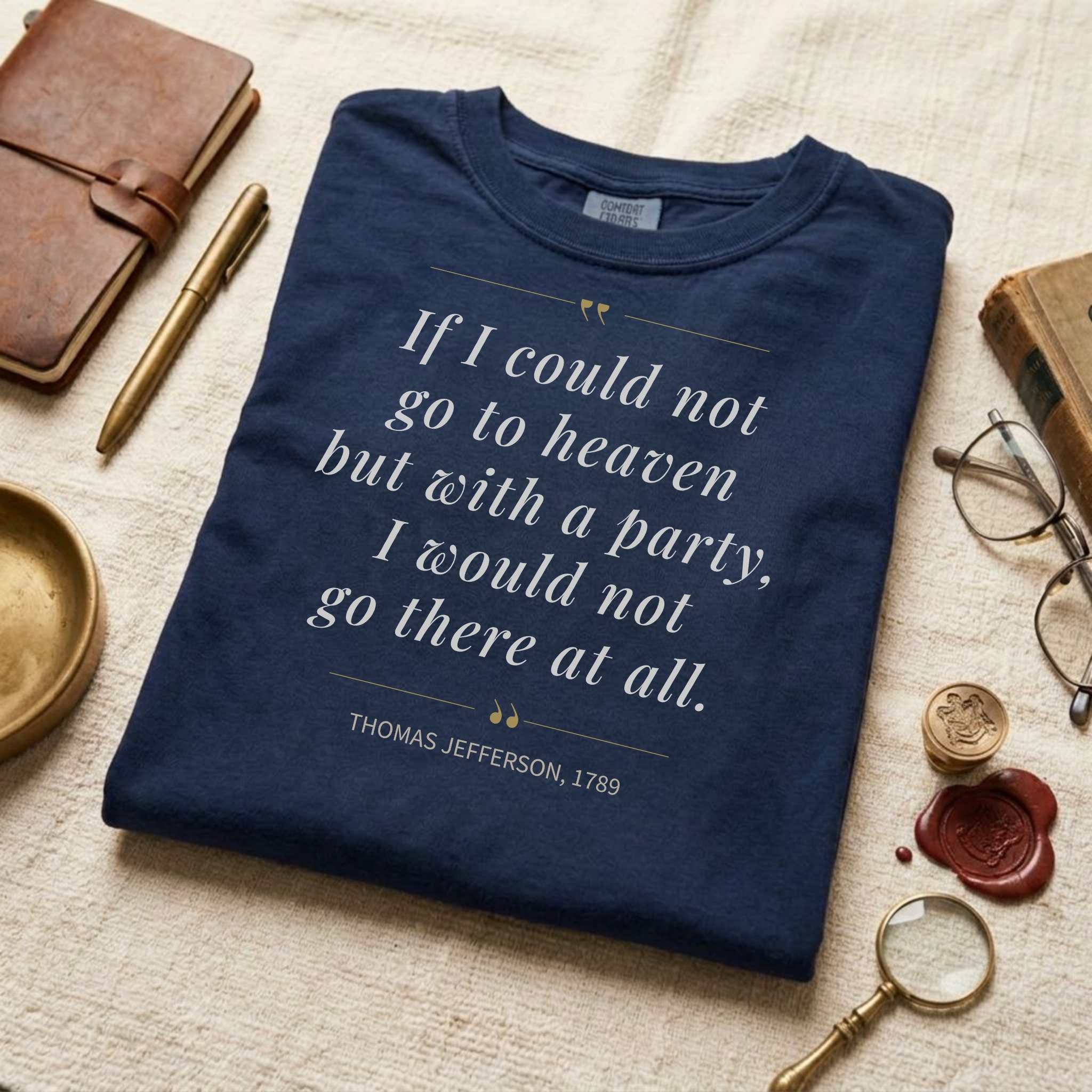 America's Founders Quote Tee | Thomas Jefferson "Heaven But With a Party," 1789