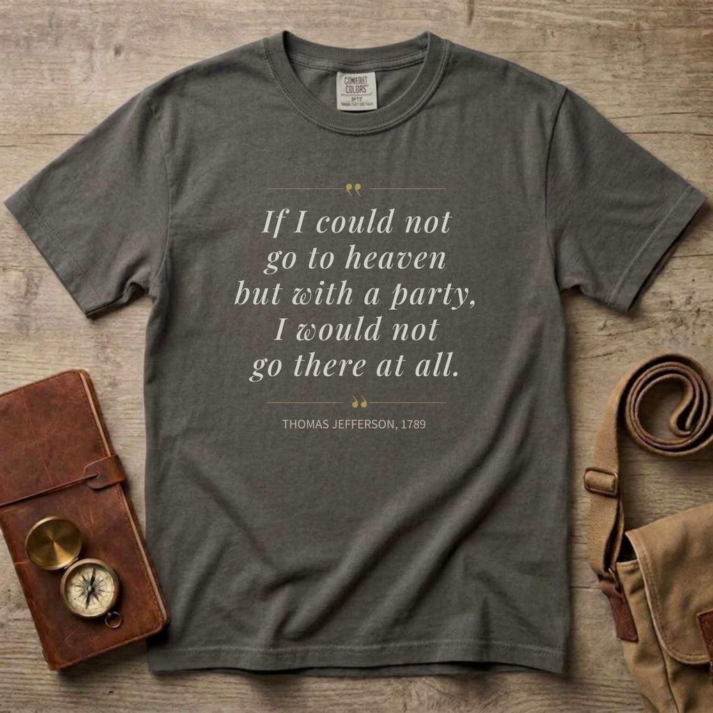 America's Founders Quote Tee | Thomas Jefferson "Heaven But With a Party," 1789