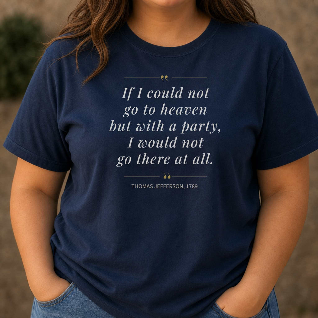 America's Founders Quote Tee | Thomas Jefferson "Heaven But With a Party," 1789