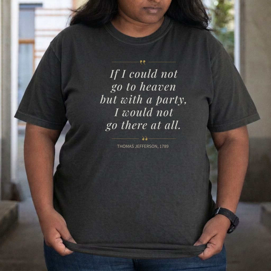 America's Founders Quote Tee | Thomas Jefferson "Heaven But With a Party," 1789